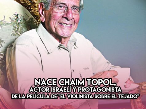 1935: Nace Chaim Topol, actor israelí y protagonista de la película de "El violinista sobre el tejado"