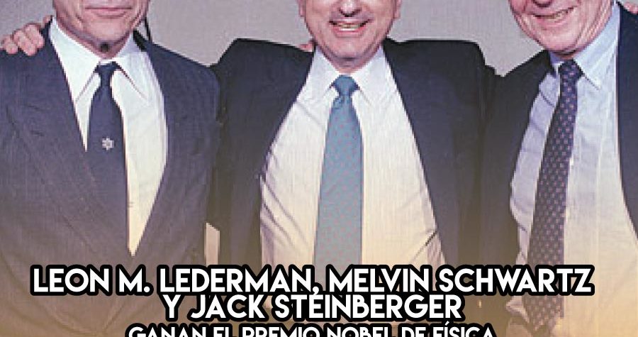 Lederman, Schwartz y Steinberger ganan el Nobel un 19 de octubre