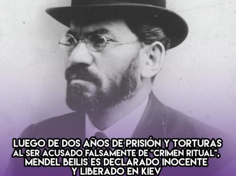 1913: Luego de dos años de prisión y torturas al ser acusado falsamente de "crimen ritual", Mendel Beilis es declarado inocente y liberado en Kiev