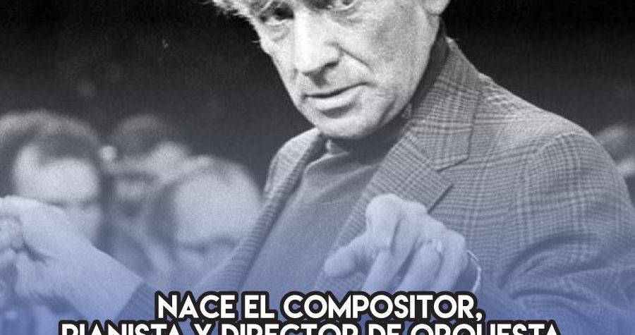 Leonard Bernstein: 25 de agosto