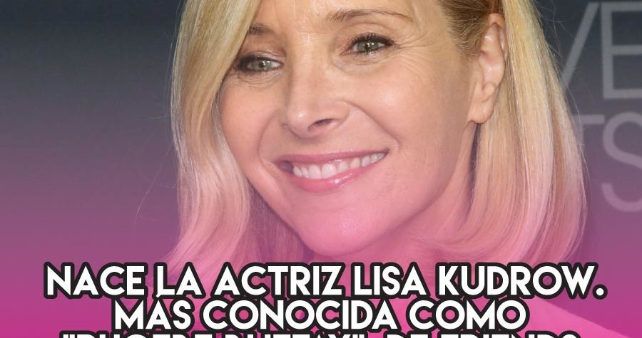 Lisa "Phoebe Buffay" Kudrow: 30 de julio