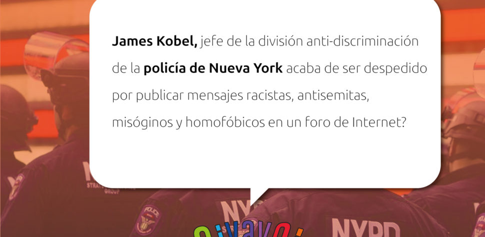 ¿Sabías que James Kobel, jefe de la división anti-discriminación de la policía de Nueva York acaba de ser despedido por publicar mensajes racistas, antisemitas, misóginos y homofóbicos en un foro de Internet?