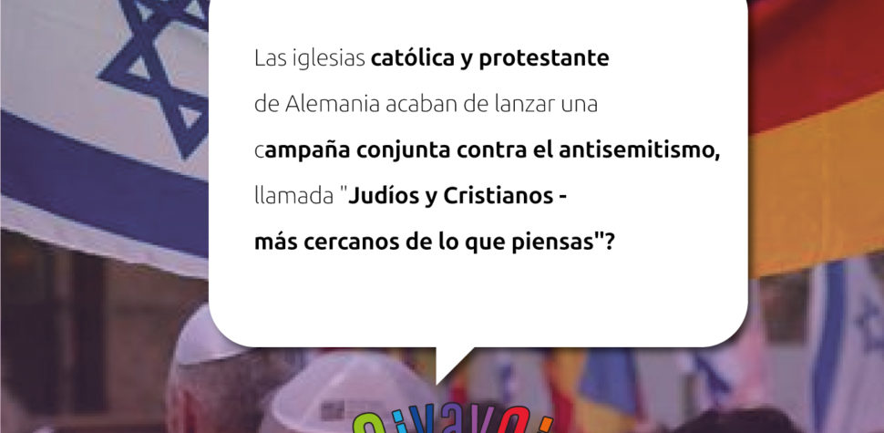 ¿Sabías que las iglesias católica y protestante de Alemania acaban de lanzar una campaña conjunta contra el antisemitismo?