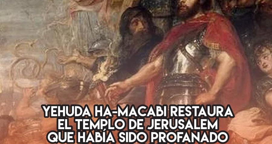 Los Macabeos reconstruyen el Templo de Jerusalem