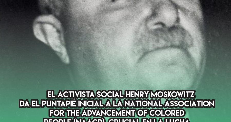 Henry Moskowitz y el antiracismo en Estados Unidos