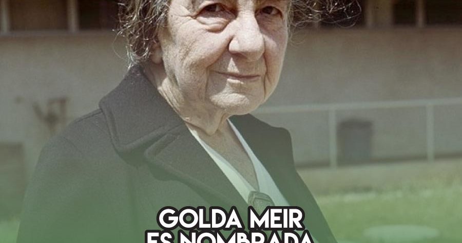 Golda Meir es nombrada Primera Ministro de Israel