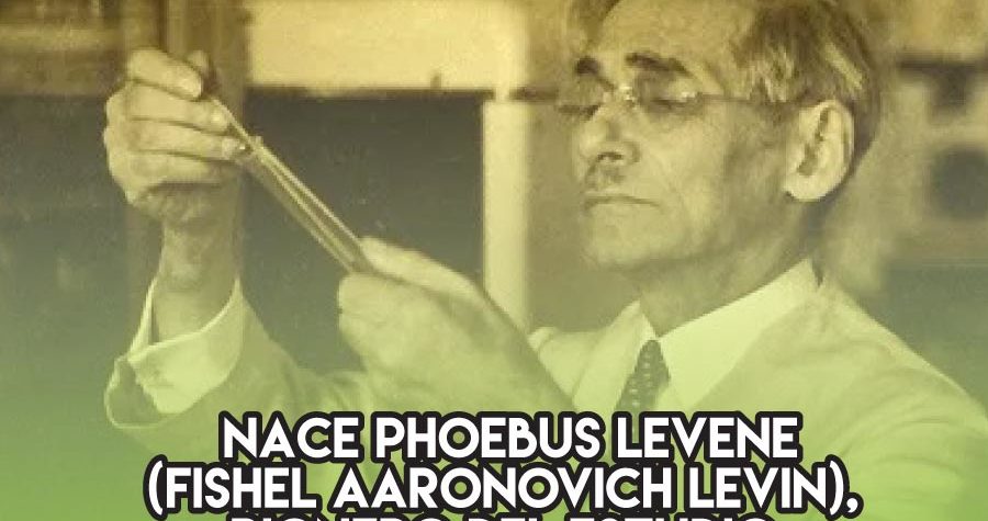Phoebus Levene, pionero del estudio del ADN y del ARN
